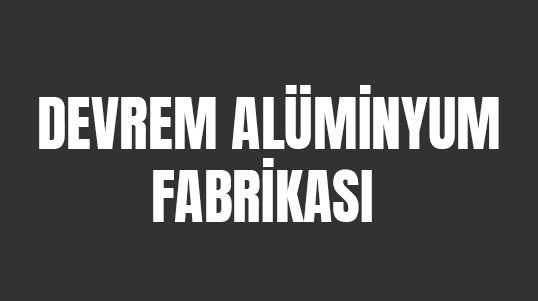 Devrem Alüminyum Fabrikası